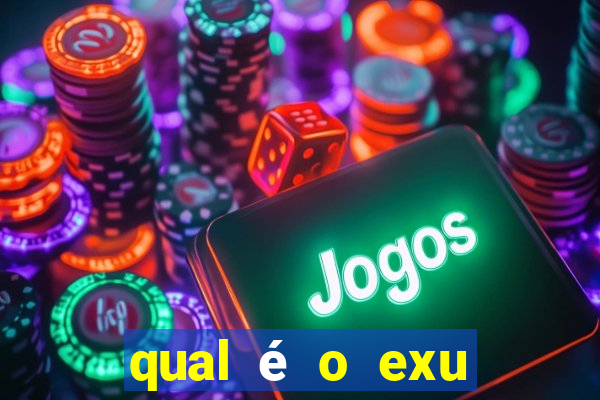 qual é o exu mais perigoso?