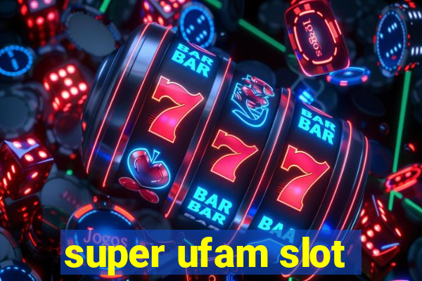 super ufam slot