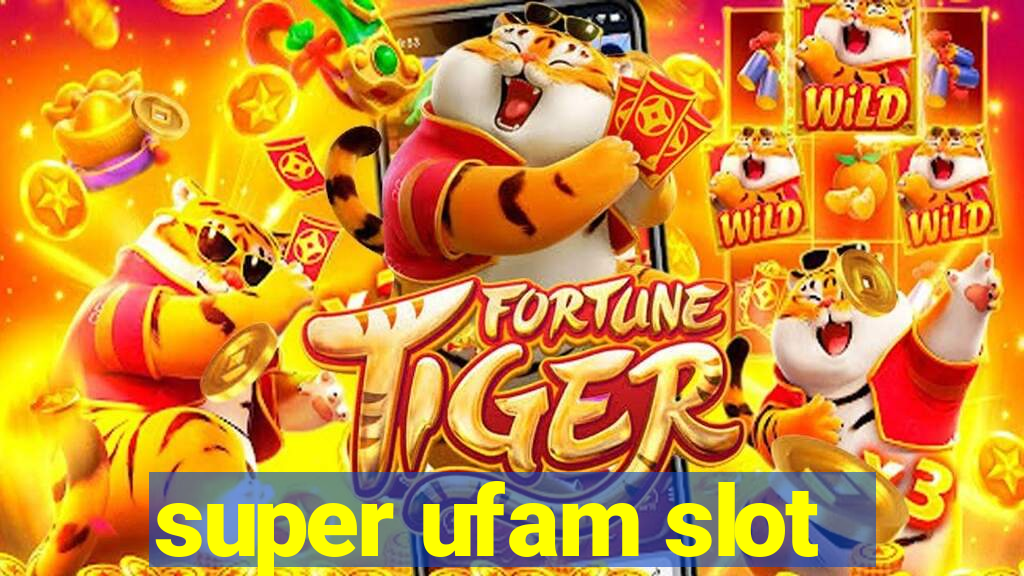 super ufam slot