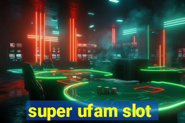 super ufam slot