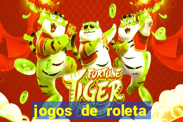 jogos de roleta valendo dinheiro