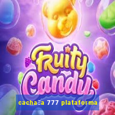 cacha莽a 777 plataforma