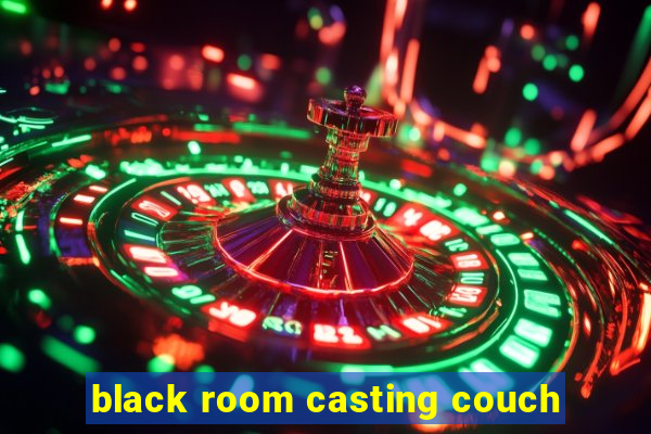 black room casting couch