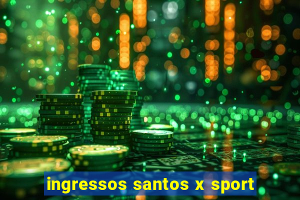 ingressos santos x sport