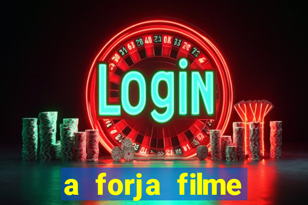 a forja filme completo dublado topflix