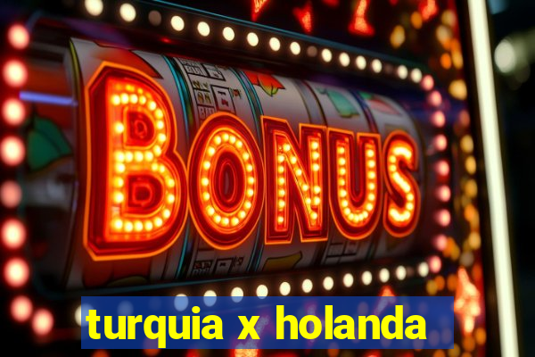 turquia x holanda