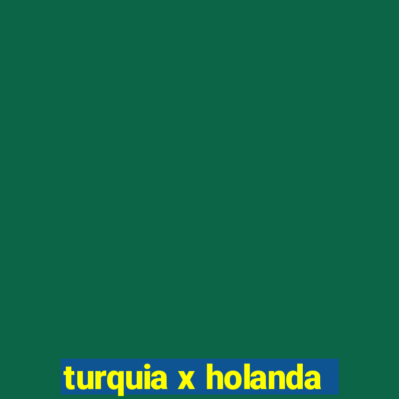 turquia x holanda