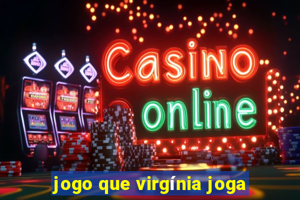 jogo que virgínia joga