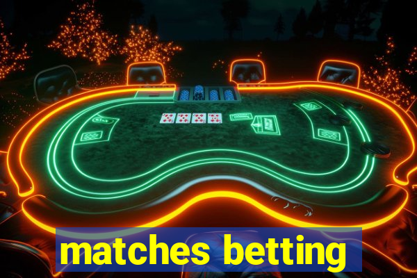 matches betting