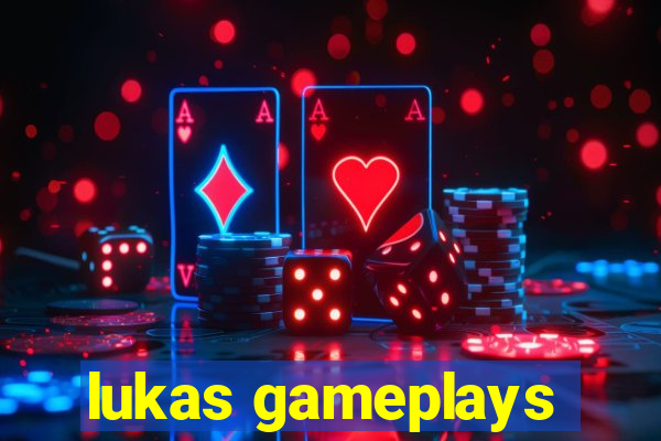 lukas gameplays