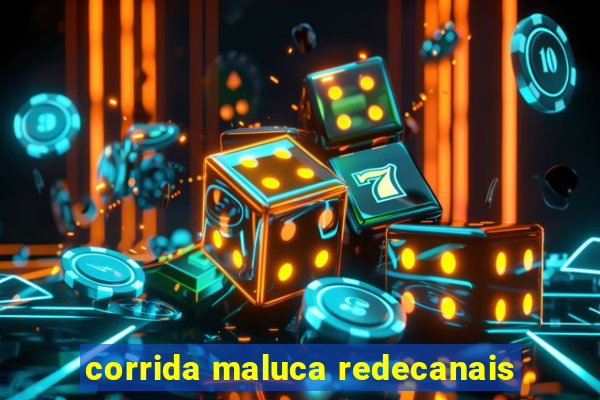 corrida maluca redecanais