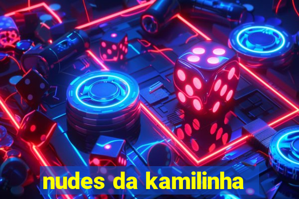 nudes da kamilinha