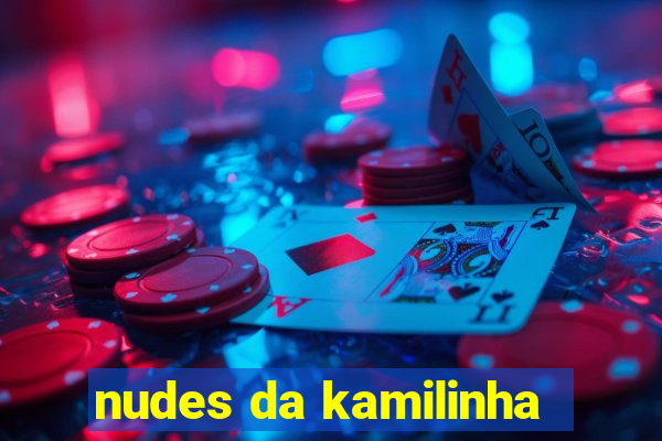 nudes da kamilinha