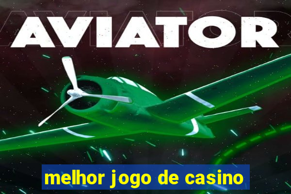 melhor jogo de casino