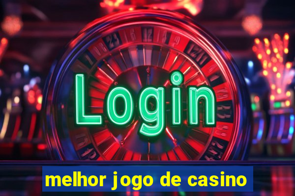 melhor jogo de casino