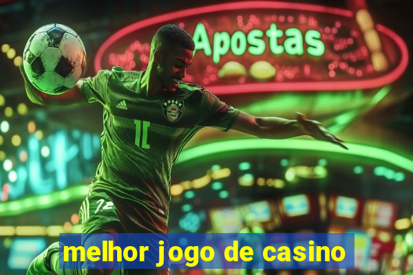 melhor jogo de casino