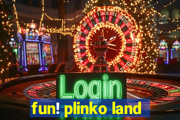 fun! plinko land