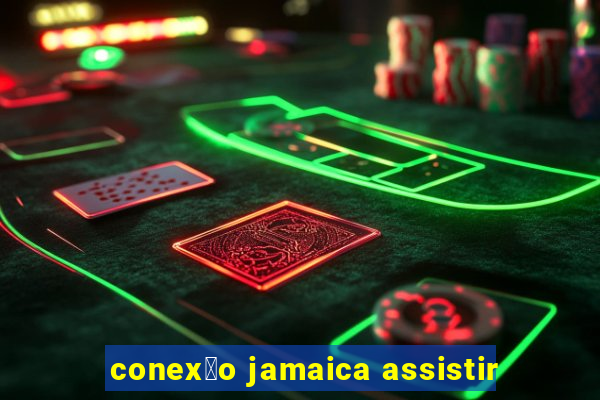 conex茫o jamaica assistir