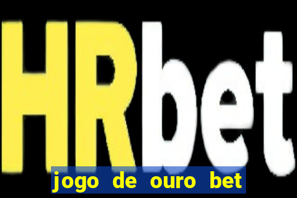 jogo de ouro bet como sacar