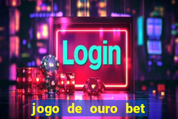 jogo de ouro bet como sacar