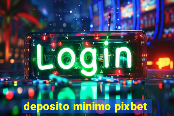 deposito minimo pixbet