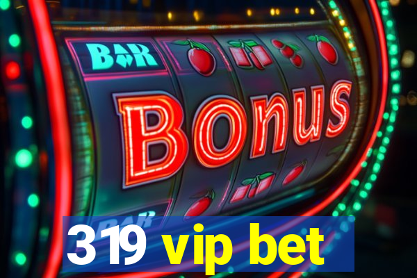 319 vip bet