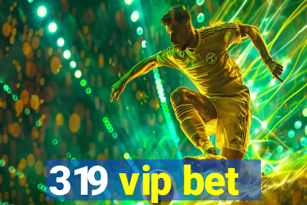 319 vip bet