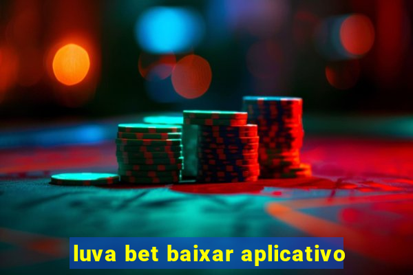 luva bet baixar aplicativo