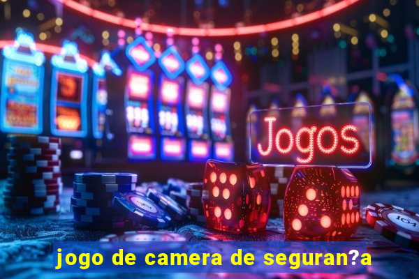 jogo de camera de seguran?a