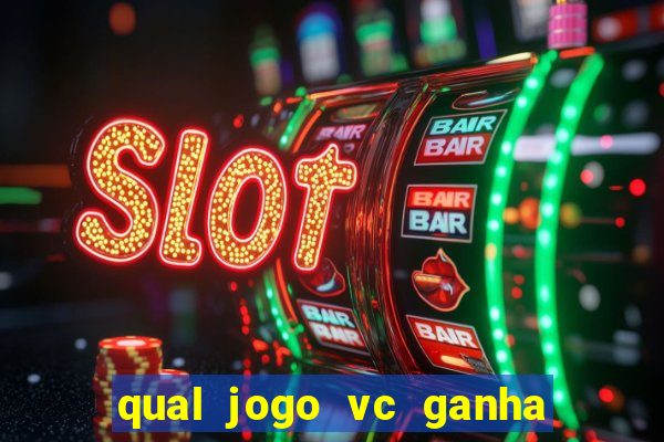 qual jogo vc ganha dinheiro de verdade