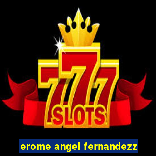 erome angel fernandezz