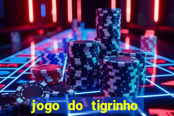 jogo do tigrinho sem depositar nada