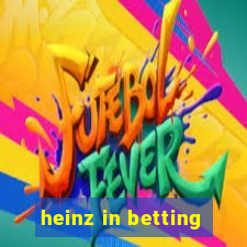 heinz in betting