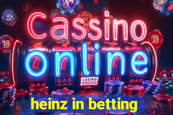 heinz in betting