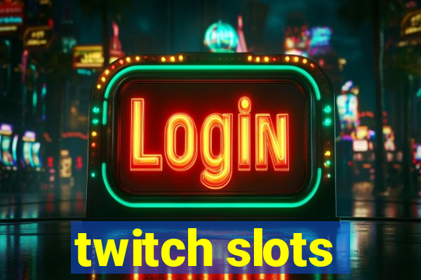 twitch slots