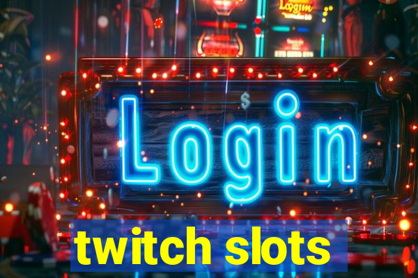 twitch slots