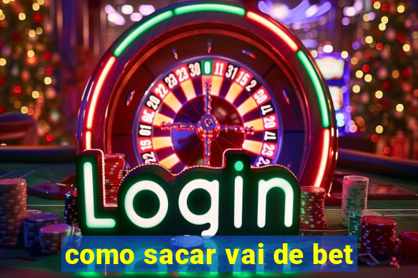 como sacar vai de bet