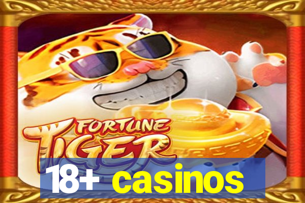 18+ casinos