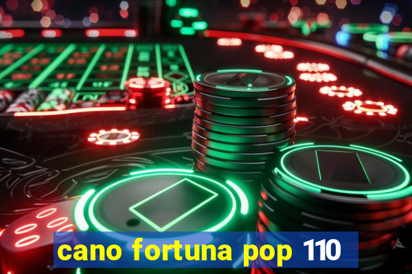 cano fortuna pop 110