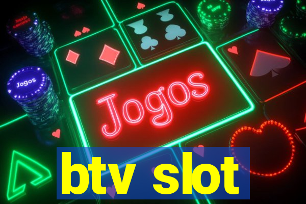 btv slot