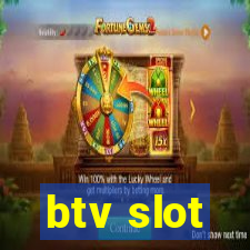 btv slot