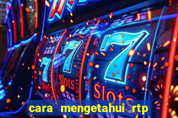 cara mengetahui rtp slot pragmatic