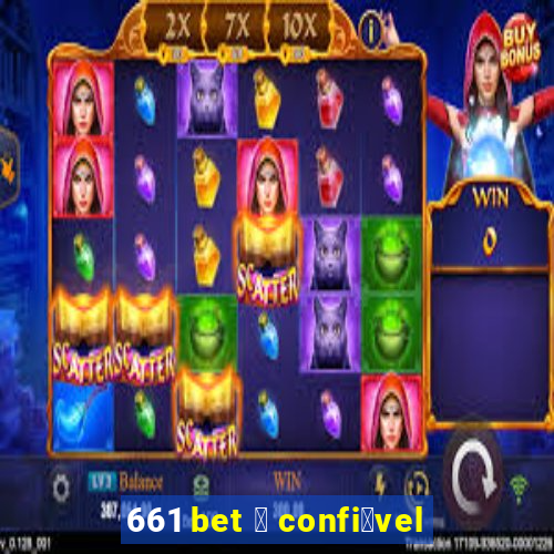 661 bet 茅 confi谩vel