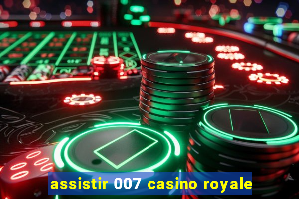 assistir 007 casino royale