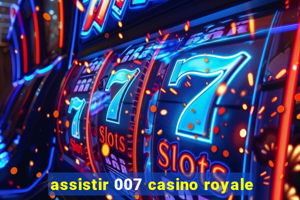 assistir 007 casino royale