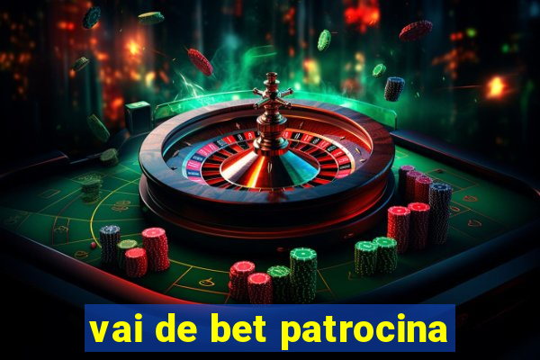 vai de bet patrocina