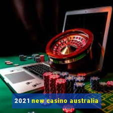 2021 new casino australia