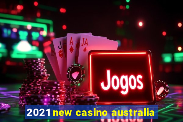 2021 new casino australia