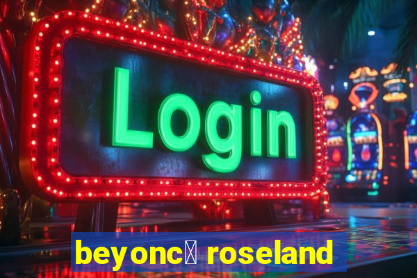 beyonc茅 roseland