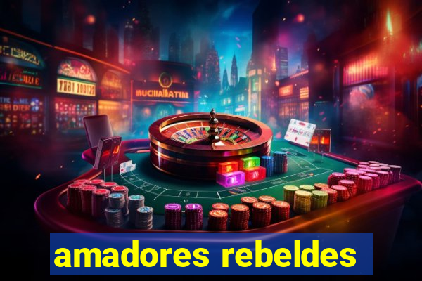 amadores rebeldes